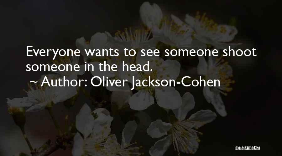 Everyone Wants Someone Quotes By Oliver Jackson-Cohen