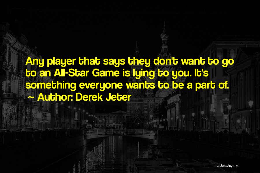 Everyone Wants Something Quotes By Derek Jeter