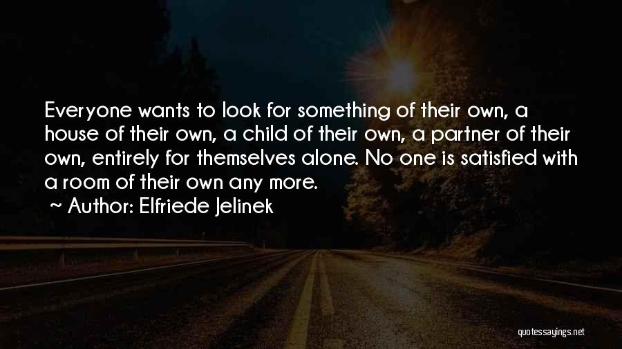 Everyone Wants Something Quotes By Elfriede Jelinek