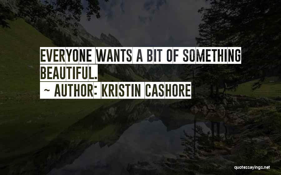 Everyone Wants Something Quotes By Kristin Cashore