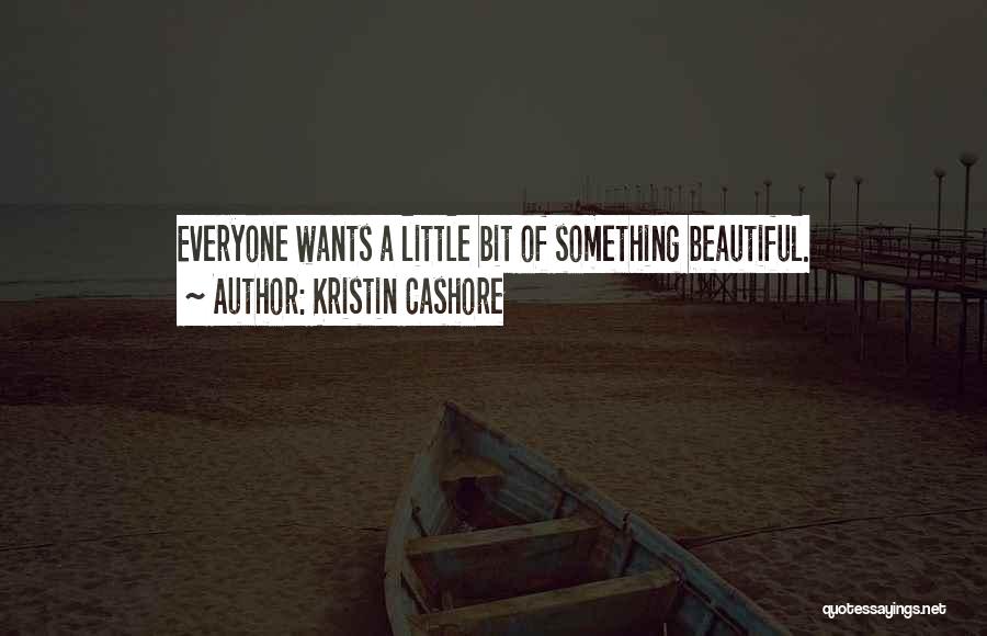 Everyone Wants Something Quotes By Kristin Cashore