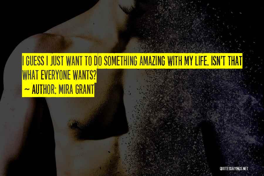 Everyone Wants Something Quotes By Mira Grant