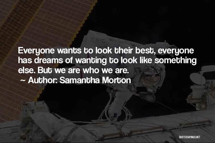 Everyone Wants Something Quotes By Samantha Morton