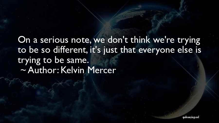 Everyone Wants To Be Different Quotes By Kelvin Mercer