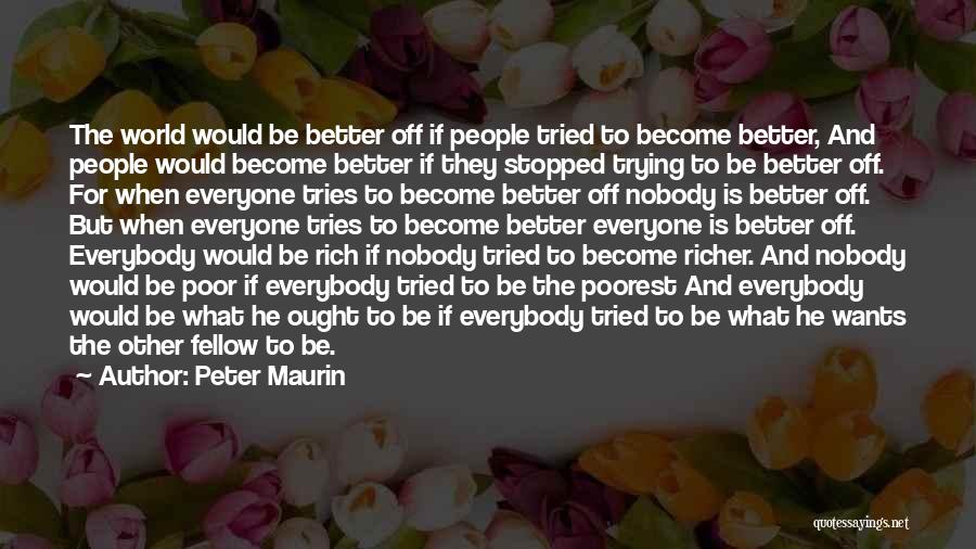 Everyone Wants To Be Rich Quotes By Peter Maurin