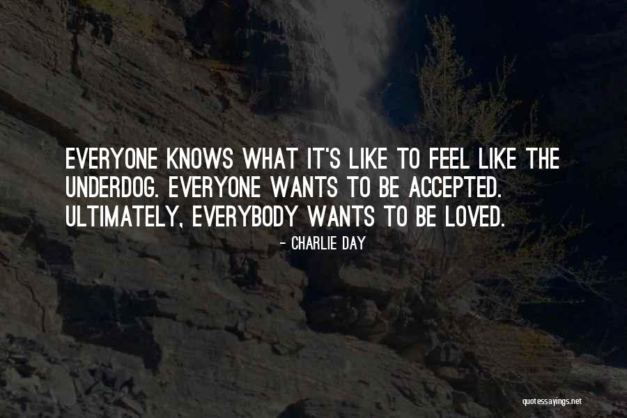 Everyone Wants To Feel Loved Quotes By Charlie Day