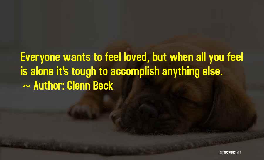 Everyone Wants To Feel Loved Quotes By Glenn Beck