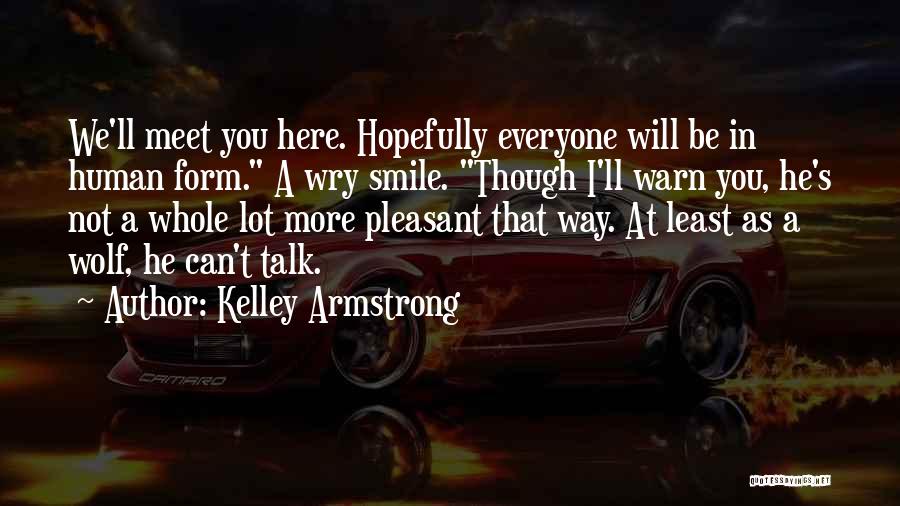 Everyone We Meet Quotes By Kelley Armstrong