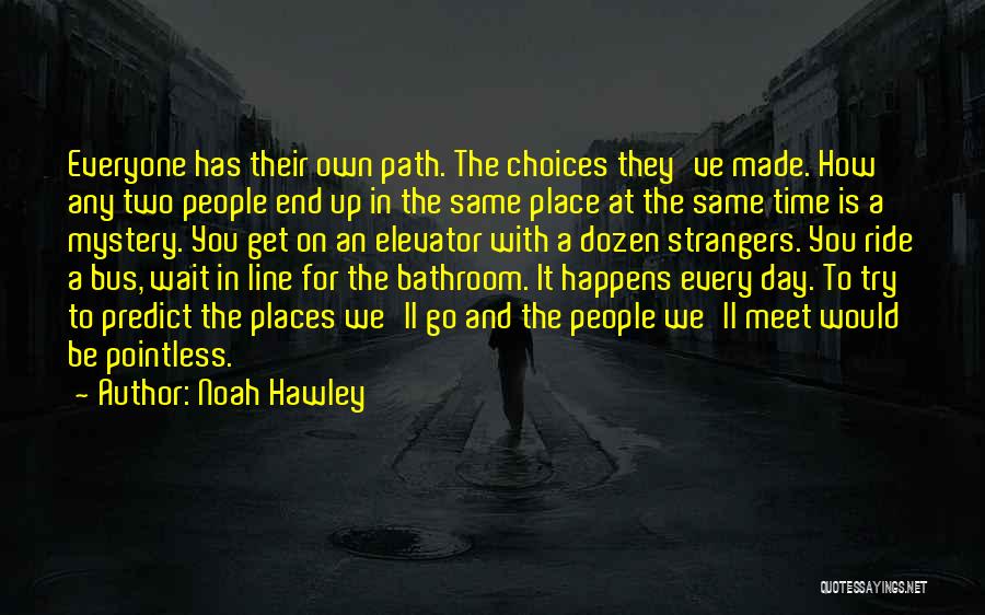 Everyone We Meet Quotes By Noah Hawley