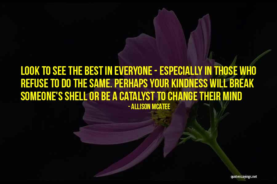 Everyone Will Change Quotes By Allison McAtee Everyone Will Change Quotes By Allison McAtee