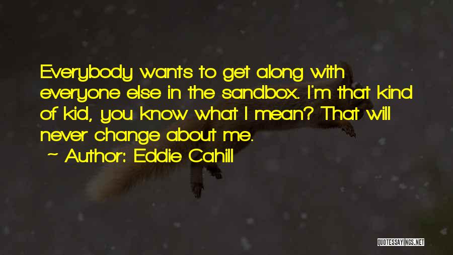 Everyone Will Change Quotes By Eddie Cahill