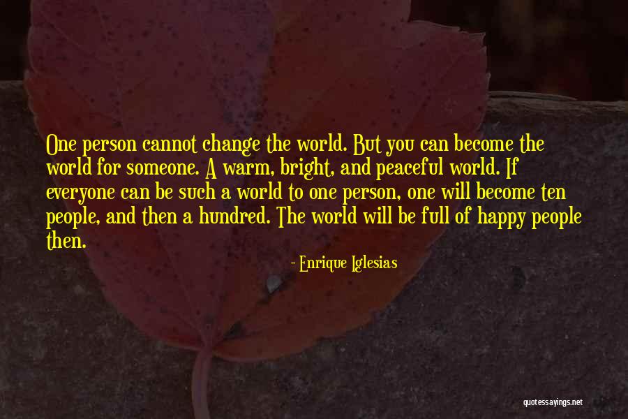 Everyone Will Change Quotes By Enrique Iglesias Everyone Will Change Quotes By Enrique Iglesias