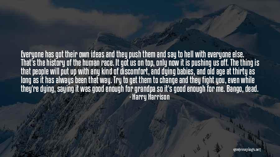 Everyone Will Change Quotes By Harry Harrison Everyone Will Change Quotes By Harry Harrison