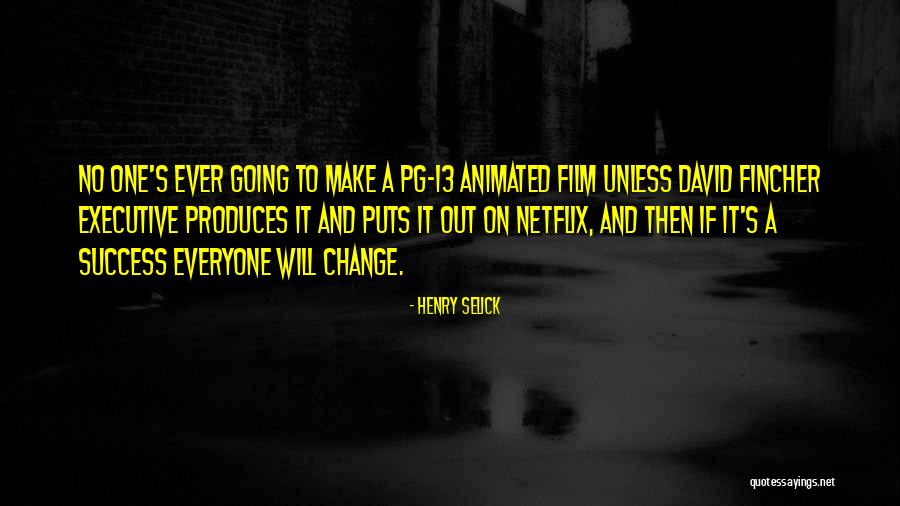 Everyone Will Change Quotes By Henry Selick Everyone Will Change Quotes By Henry Selick