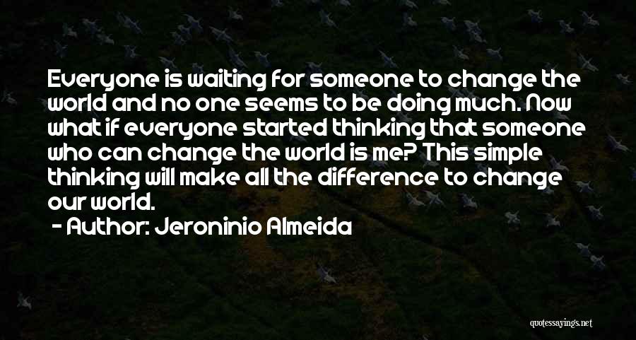 Everyone Will Change Quotes By Jeroninio Almeida