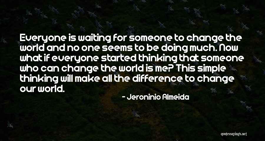 Everyone Will Change Quotes By Jeroninio Almeida