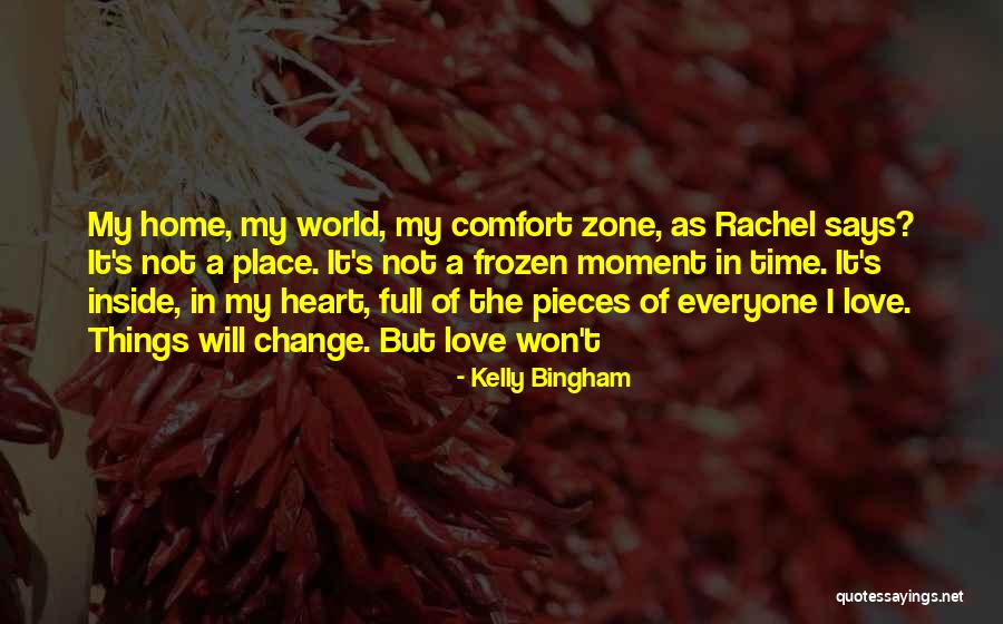 Everyone Will Change Quotes By Kelly Bingham Everyone Will Change Quotes By Kelly Bingham
