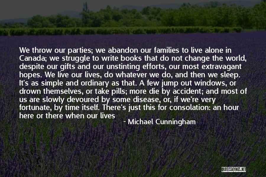 Everyone Will Change Quotes By Michael Cunningham Everyone Will Change Quotes By Michael Cunningham