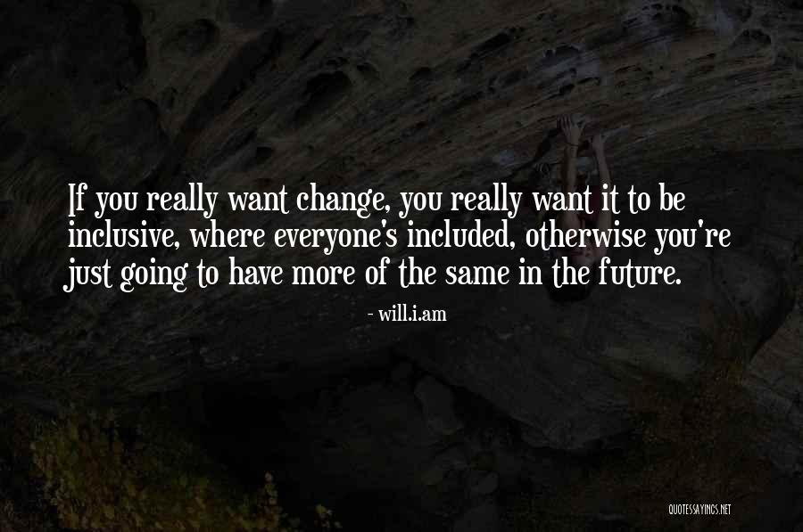 Everyone Will Change Quotes By Will.i.am