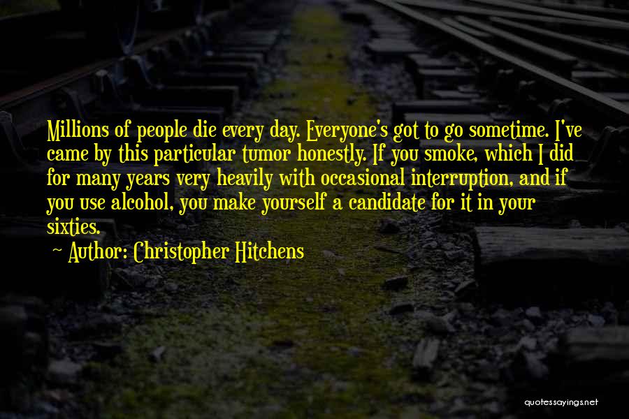 Everyone Will Die One Day Quotes By Christopher Hitchens