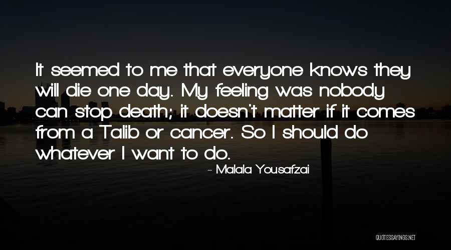 Everyone Will Die One Day Quotes By Malala Yousafzai