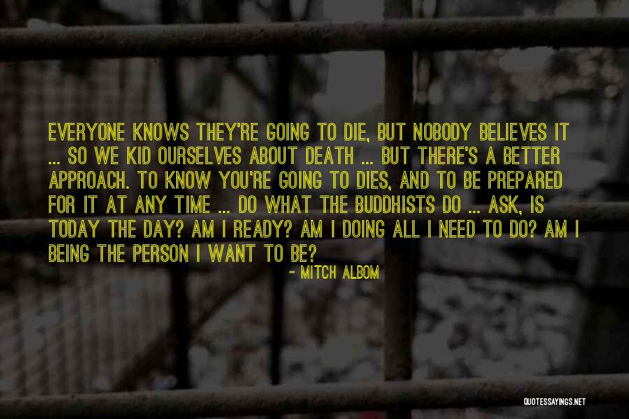Everyone Will Die One Day Quotes By Mitch Albom Everyone Will Die One Day Quotes By Mitch Albom