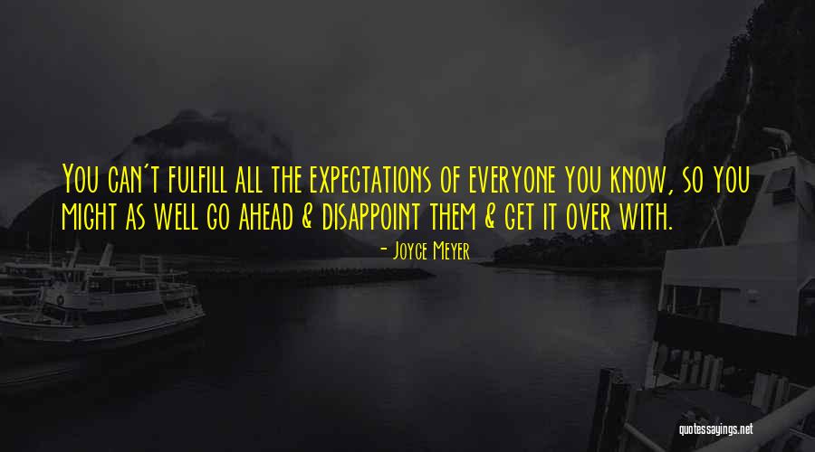 Everyone Will Disappoint You Quotes By Joyce Meyer Everyone Will Disappoint You Quotes By Joyce Meyer