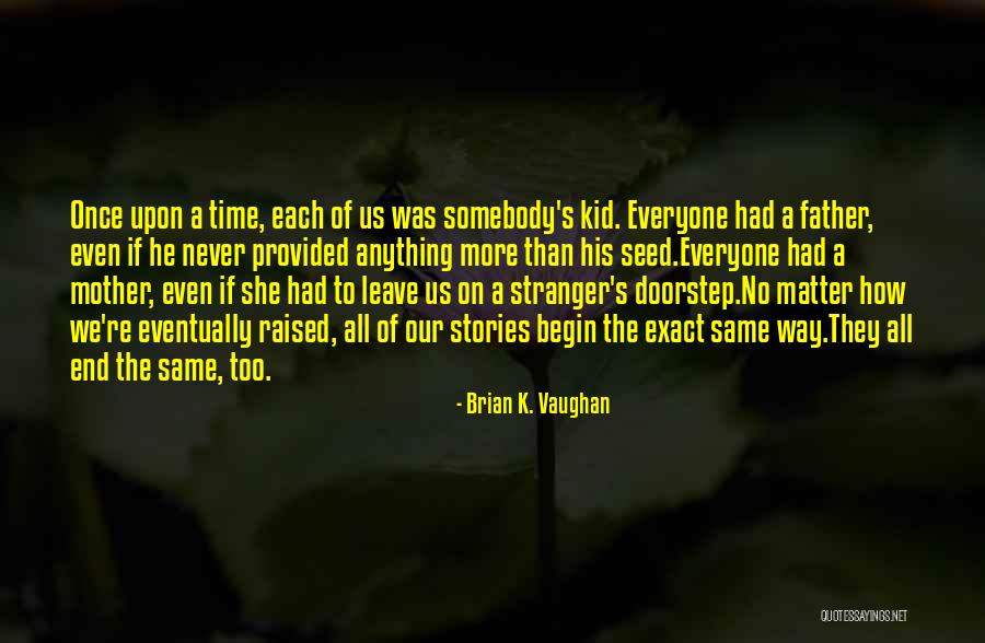 Everyone Will Eventually Leave You Quotes By Brian K. Vaughan