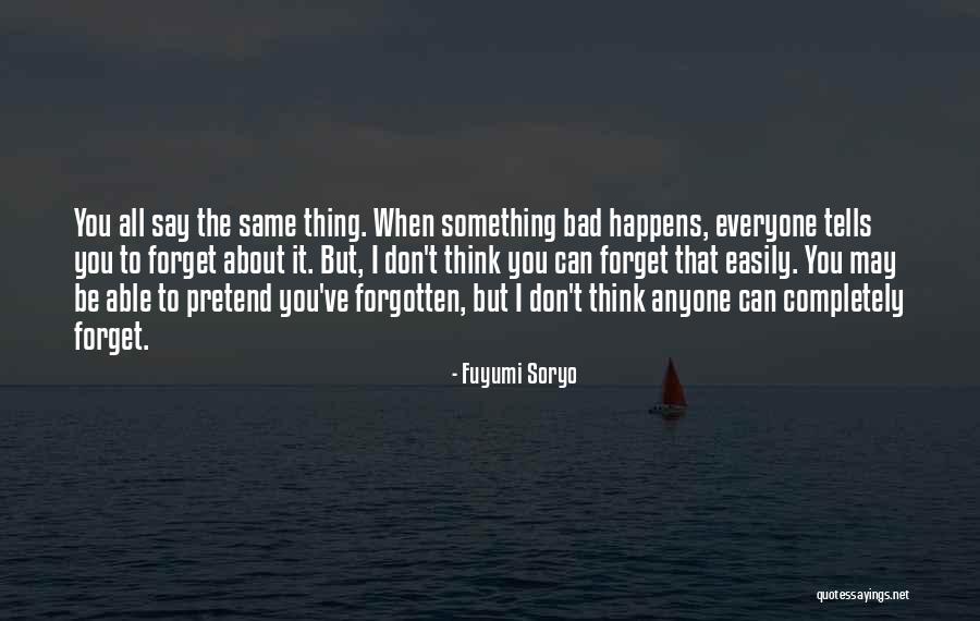 Everyone Will Forget You Quotes By Fuyumi Soryo Everyone Will Forget You Quotes By Fuyumi Soryo