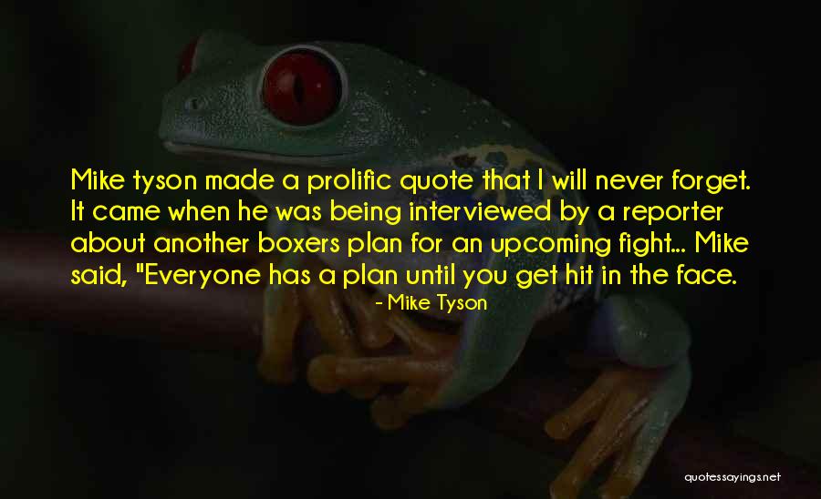 Everyone Will Forget You Quotes By Mike Tyson Everyone Will Forget You Quotes By Mike Tyson