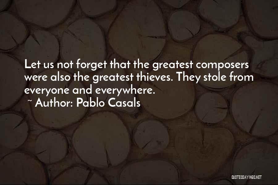 Everyone Will Forget You Quotes By Pablo Casals