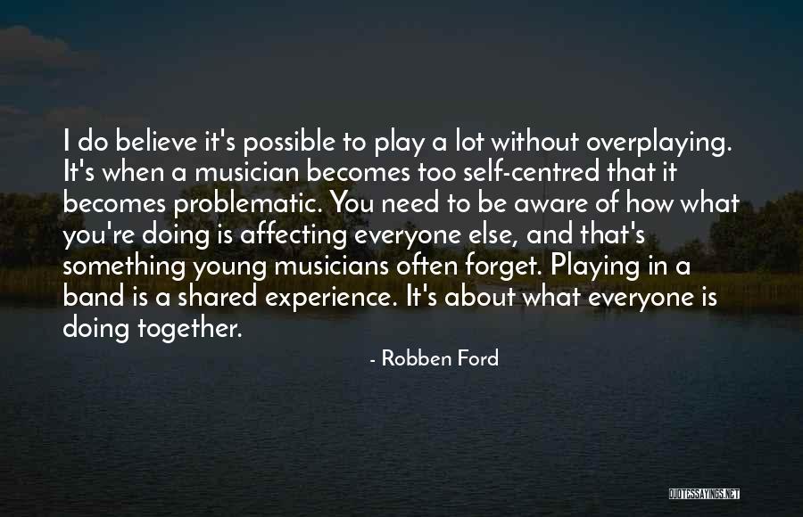 Everyone Will Forget You Quotes By Robben Ford Everyone Will Forget You Quotes By Robben Ford