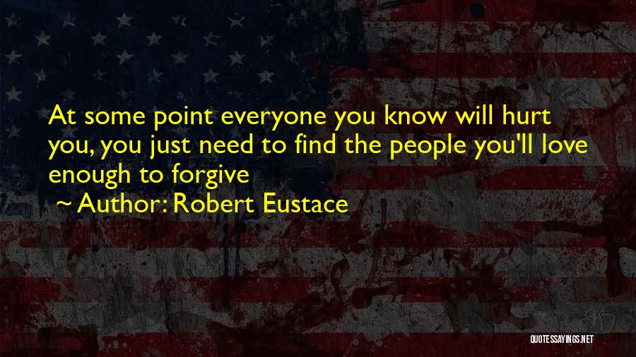 Everyone Will Hurt You Quotes By Robert Eustace