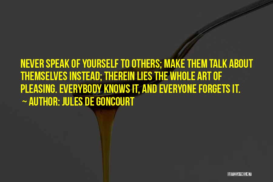 Everyone Will Talk About You Quotes By Jules De Goncourt