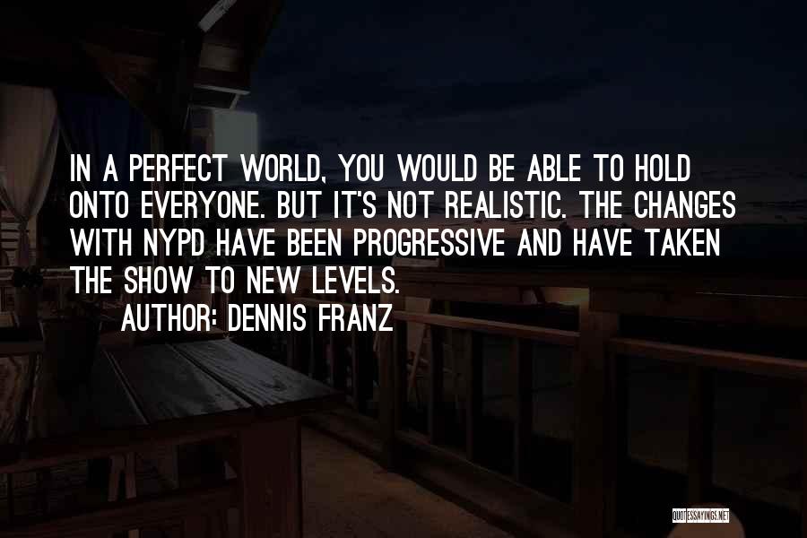 Everyone's Not Perfect Quotes By Dennis Franz