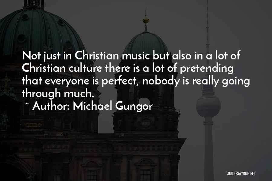 Everyone's Not Perfect Quotes By Michael Gungor