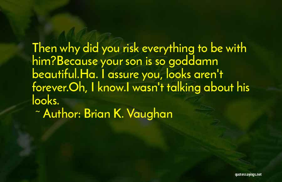 Everything About You Is Beautiful Quotes By Brian K. Vaughan