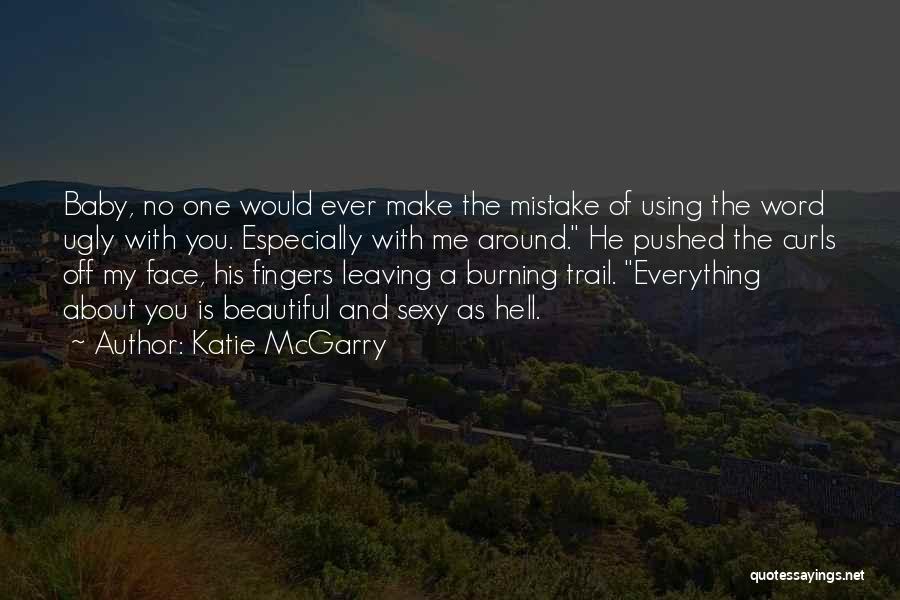 Everything About You Is Beautiful Quotes By Katie McGarry