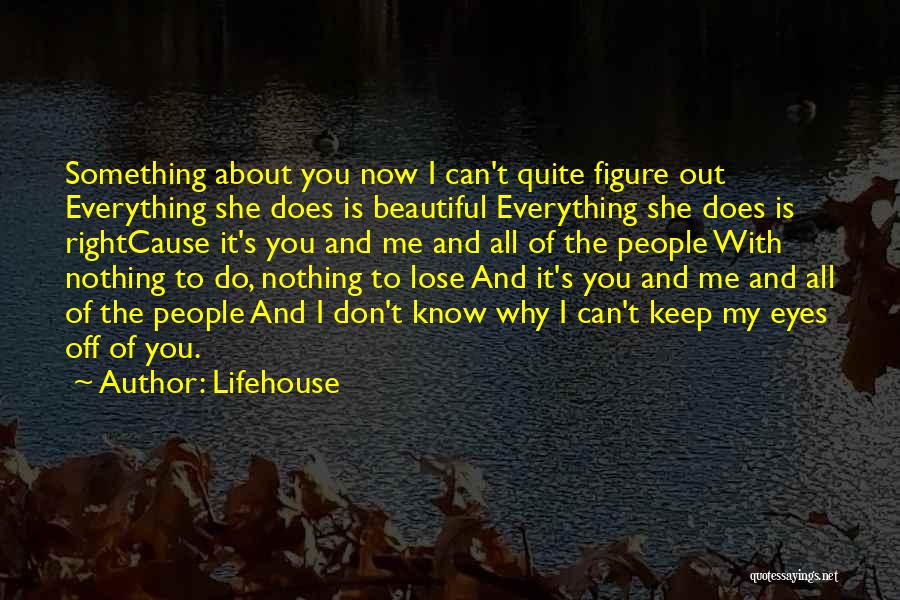 Everything About You Is Beautiful Quotes By Lifehouse