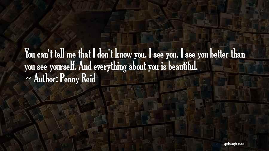 Everything About You Is Beautiful Quotes By Penny Reid