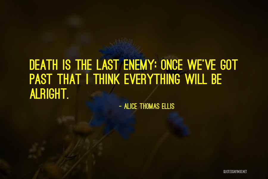 Everything Alright Quotes By Alice Thomas Ellis Everything Alright Quotes By Alice Thomas Ellis