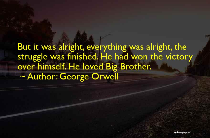 Everything Alright Quotes By George Orwell