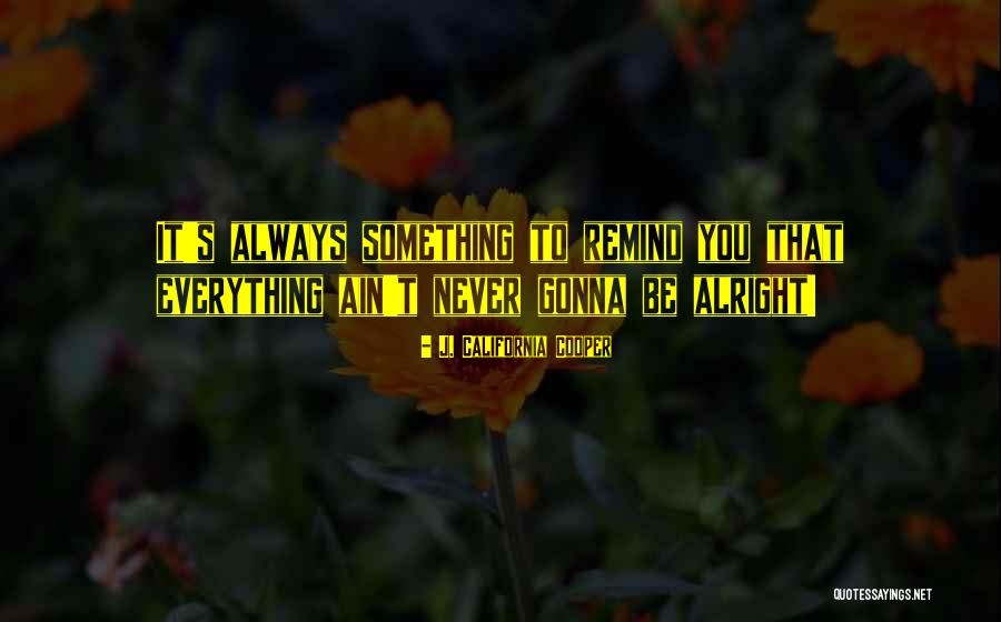 Everything Alright Quotes By J. California Cooper Everything Alright Quotes By J. California Cooper