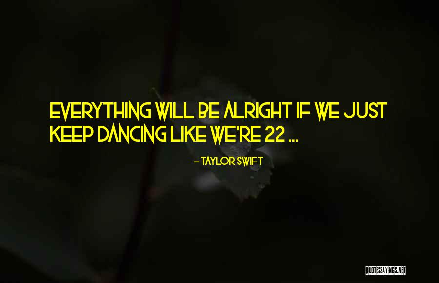 Everything Alright Quotes By Taylor Swift Everything Alright Quotes By Taylor Swift
