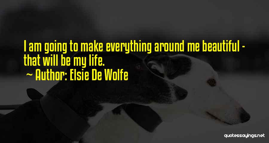 Everything Around Me Quotes By Elsie De Wolfe