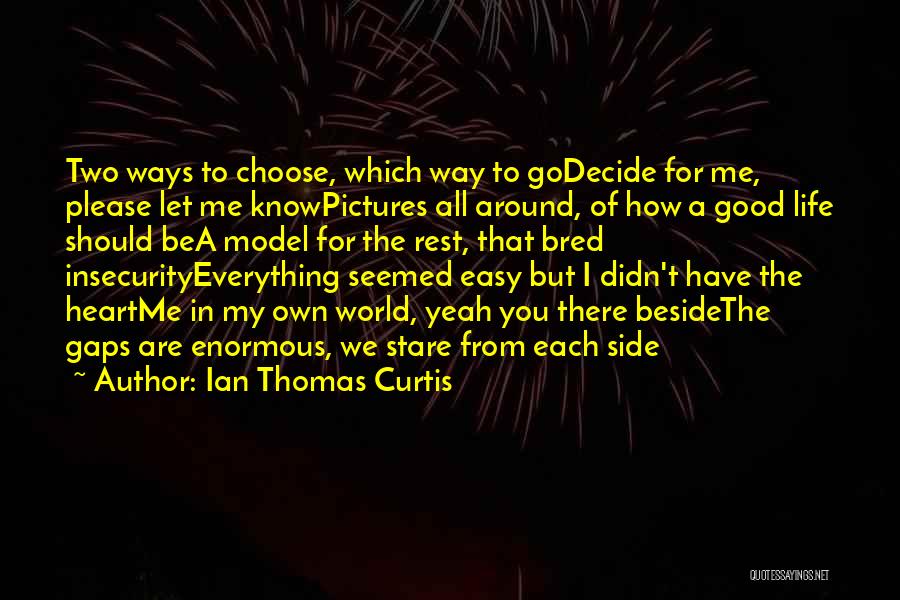 Everything Around Me Quotes By Ian Thomas Curtis