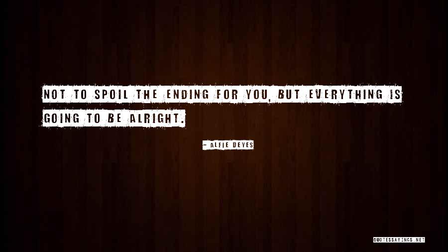 Everything Be Alright Quotes By Alfie Deyes Everything Be Alright Quotes By Alfie Deyes