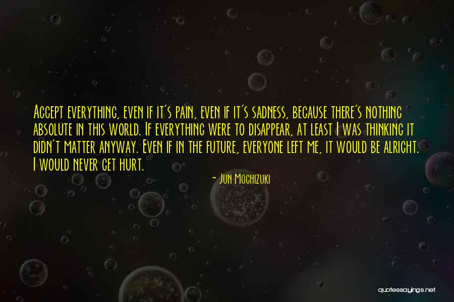 Everything Be Alright Quotes By Jun Mochizuki Everything Be Alright Quotes By Jun Mochizuki