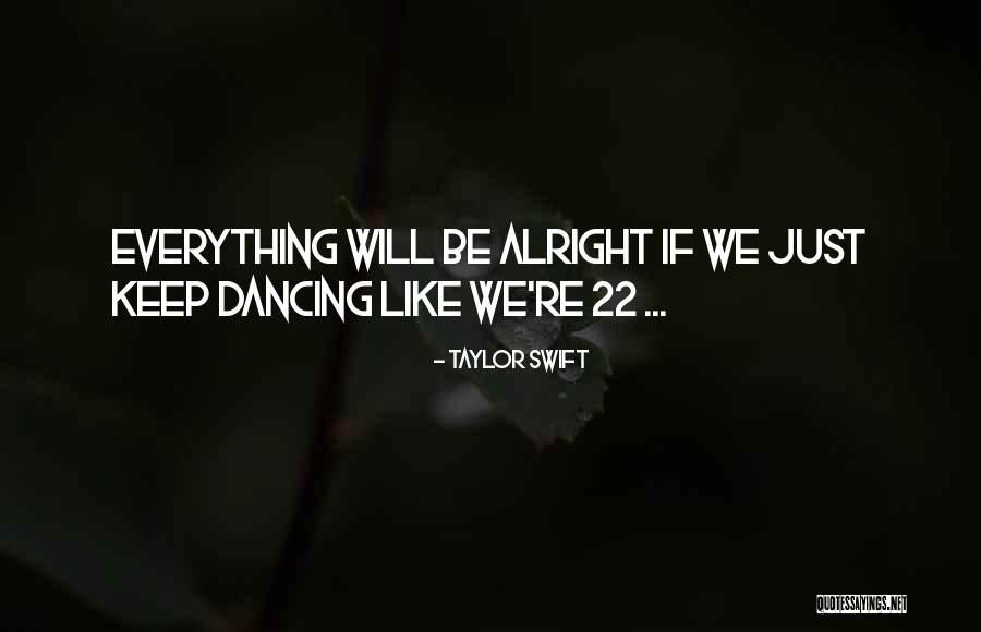 Everything Be Alright Quotes By Taylor Swift Everything Be Alright Quotes By Taylor Swift