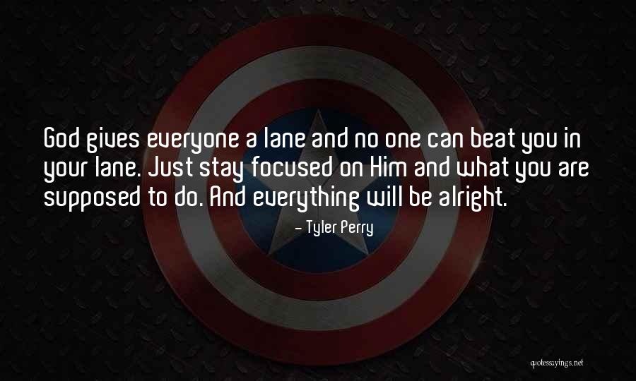 Everything Be Alright Quotes By Tyler Perry Everything Be Alright Quotes By Tyler Perry